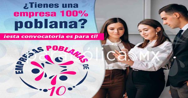 Emite ayuntamiento la Convocatoria para las &ldquo;Empresas Poblanas de 10&rdquo;.
