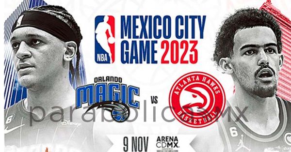 Confirma NBA enfrentamiento entre Orlando Magic y Atlanta Hawks en México