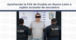 Arrestan en NL a sujeto acusado de secuestro en Puebla
