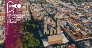 Puebla será sede del Encuentro Anual de la Red Mexicana de Ciudades Creativas 2025