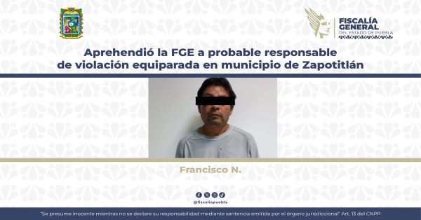 Detienen a Francisco N. por el delito de violación equiparada