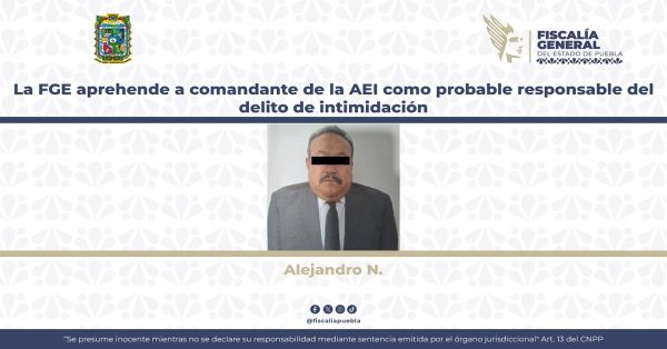 Detienen a comandante de la AEI por amenazas e intimidación