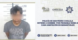 Detiene Polic&iacute;a de San Pedro Cholula a hombre por probable robo a casa habitaci&oacute;n en manantiales